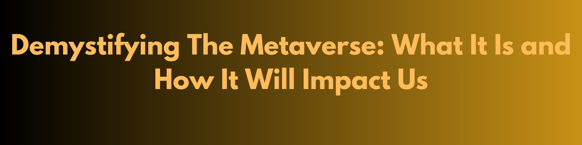 Demystifying the Metaverse: What it is and how it will impact us